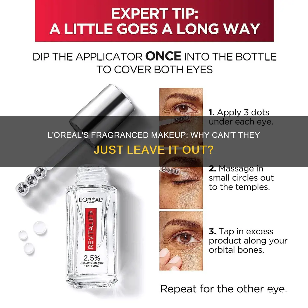 why cant loreal omit fragrances from their makeup products