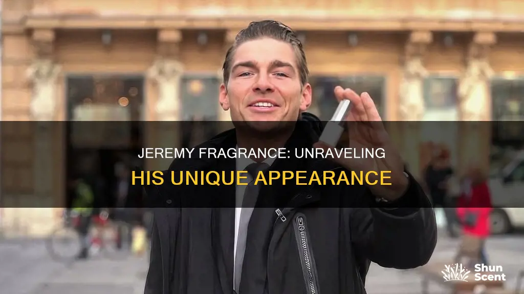why deoes jeremy fragrance look like that