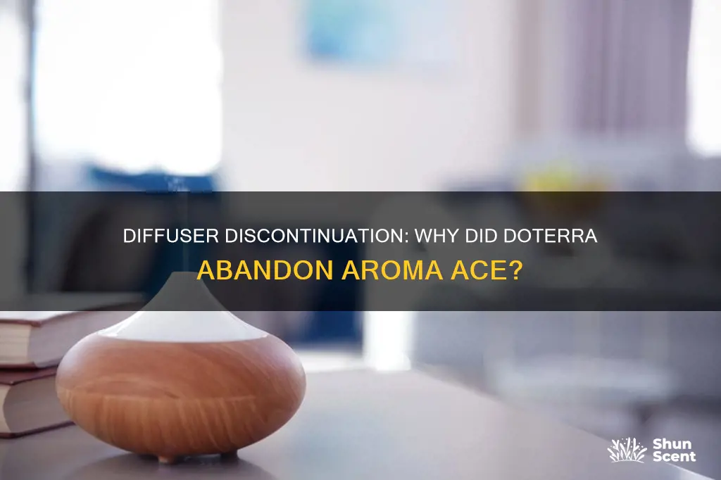 why did doterra discontinue aroma ace diffuser