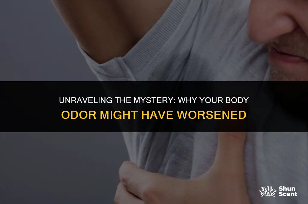 why did my body odor get worse