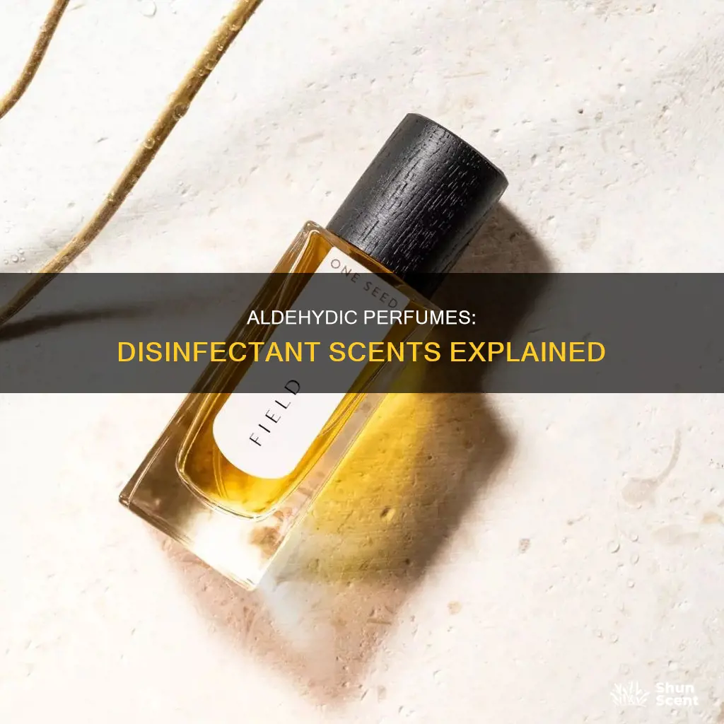 why do aldehydic perfumes smell like disinfectant