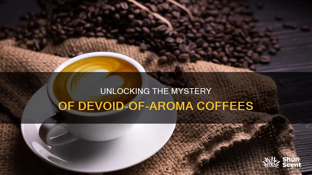 why do certain coffees not have aroma