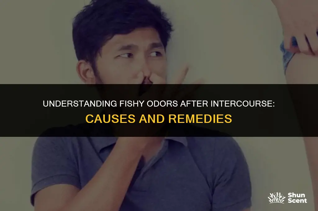 why do i get a fishy odor after intercourse