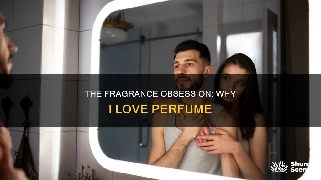 why do i like perfume so much