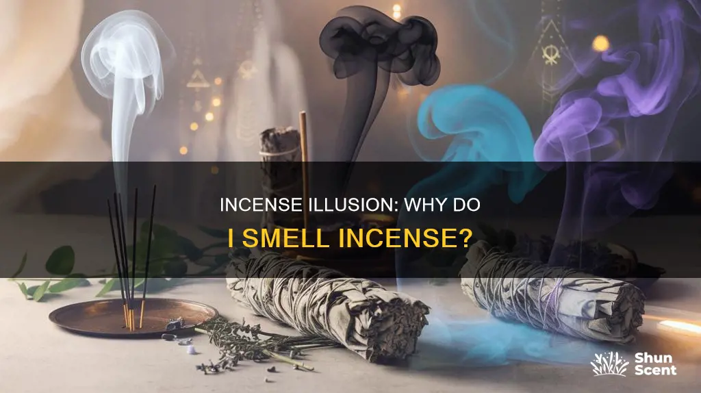 why do i smell incense when there is none