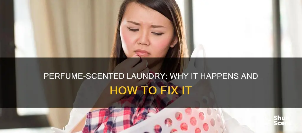 why do my clothes still smell like perfume after washing