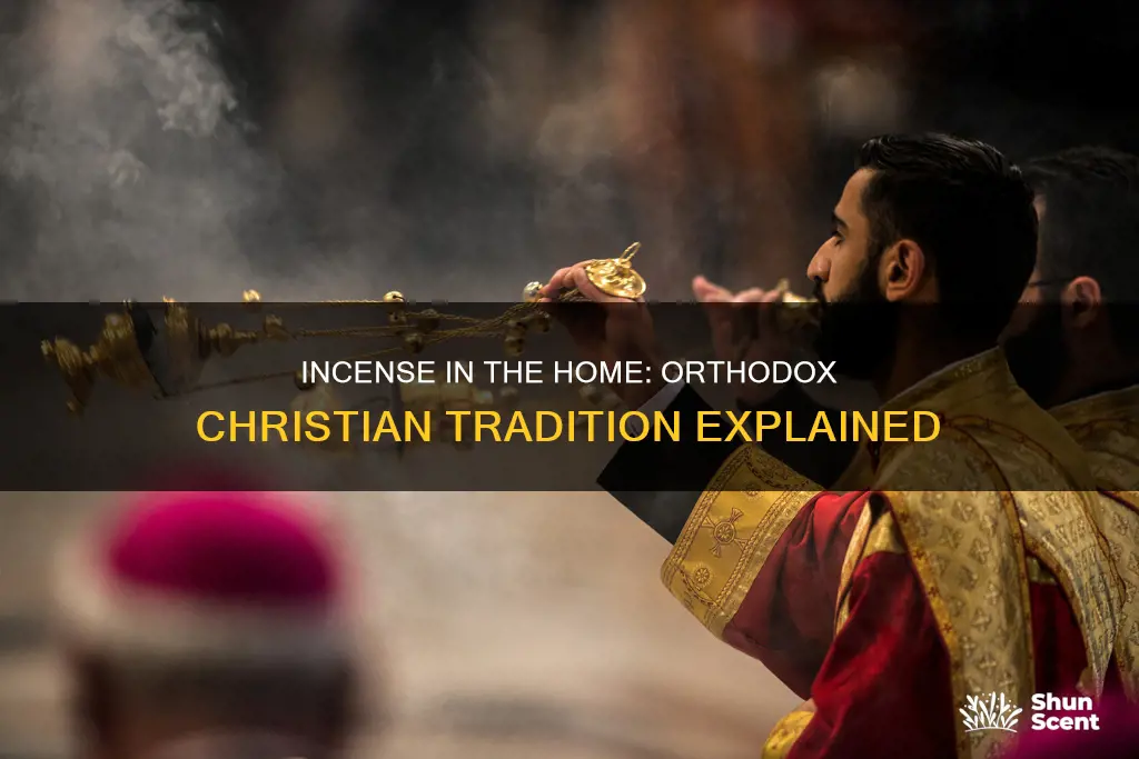 why do orthodox christians use incense in the home