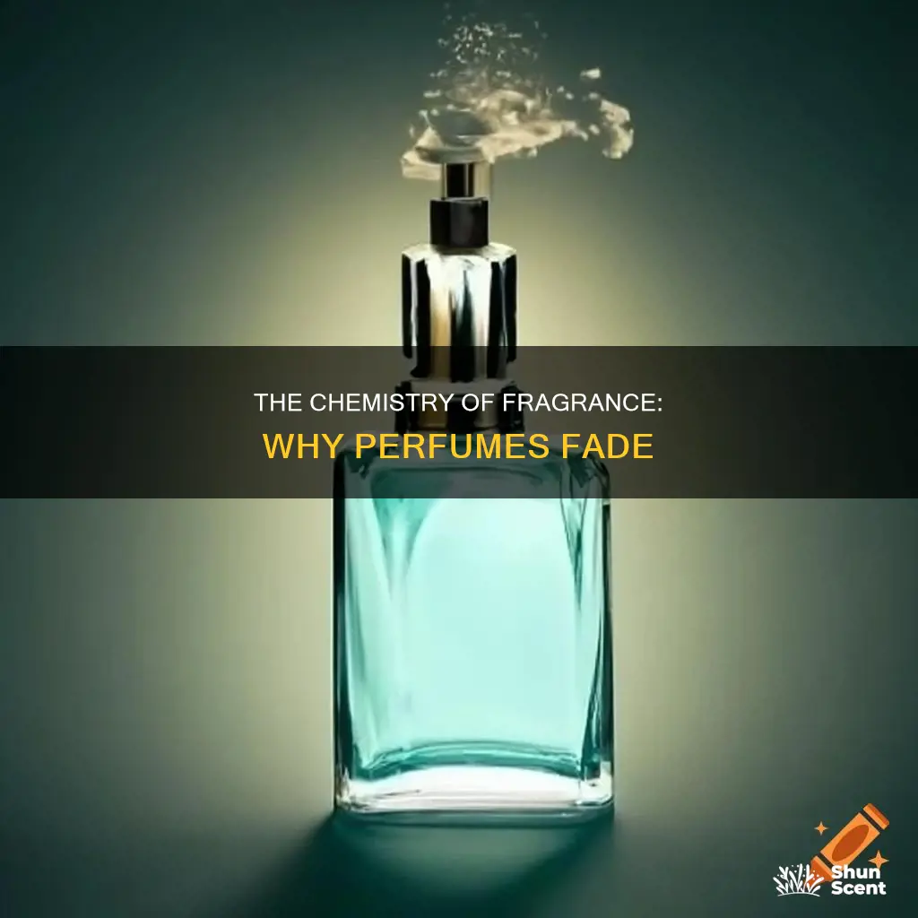 why do perfume fragrances decrease over time chemistry
