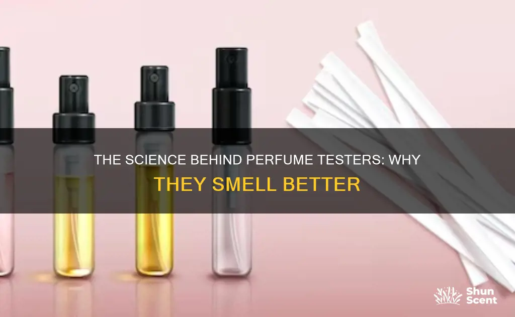 why do perfume testers smell better
