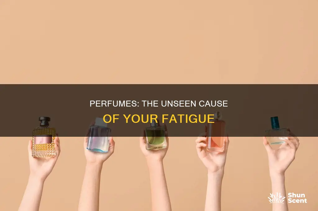 why do perfumes make me tired