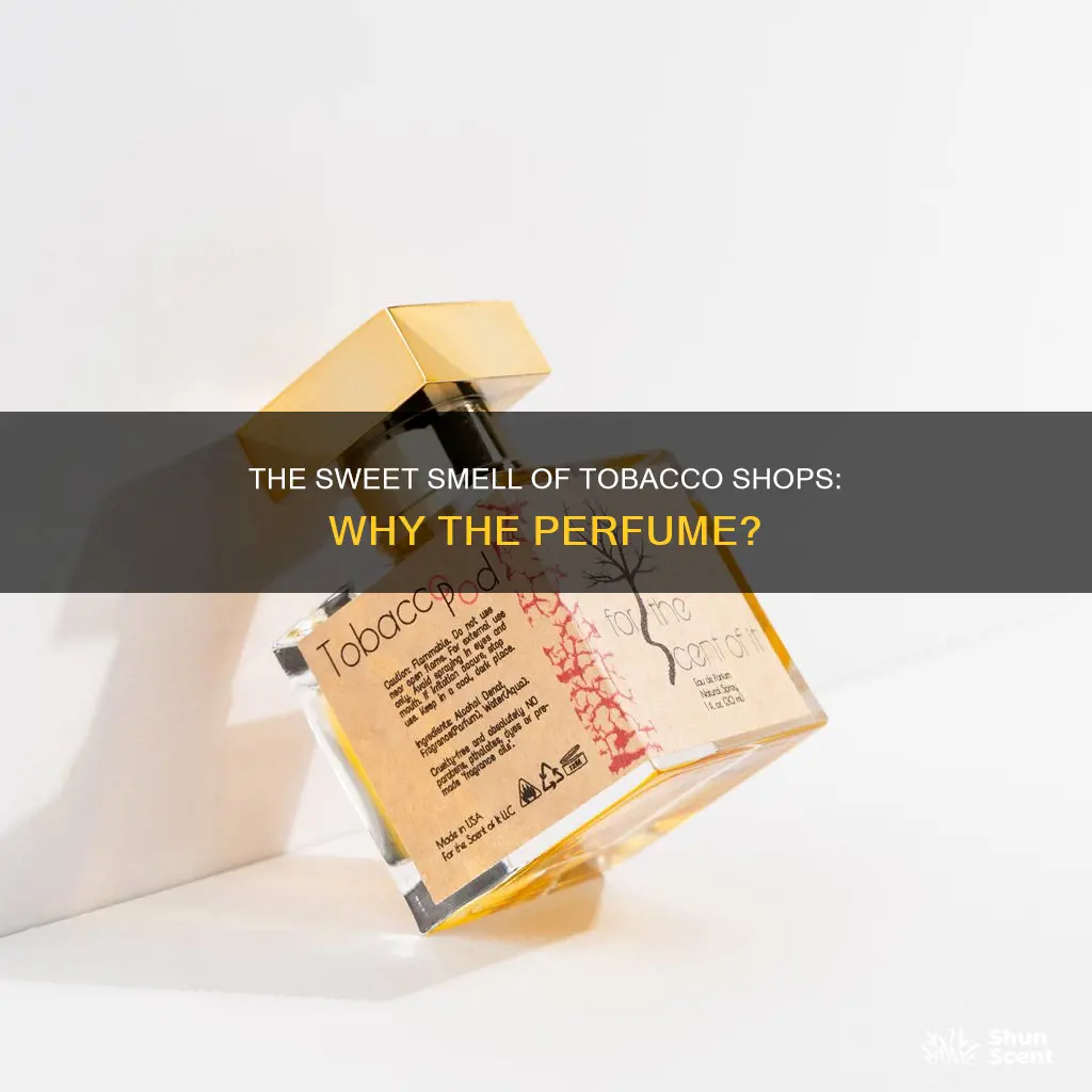 why do tobacco shops smell like weird perfume
