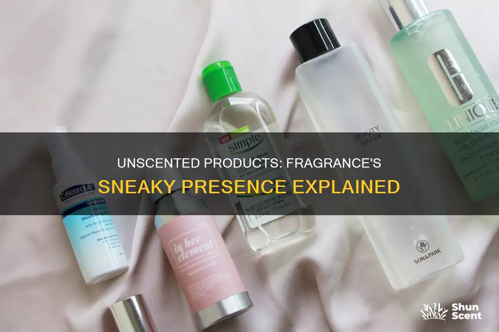why do unscented products contain fragrances