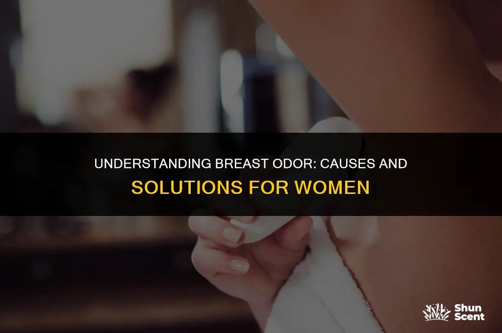 why do women get odor between breasts