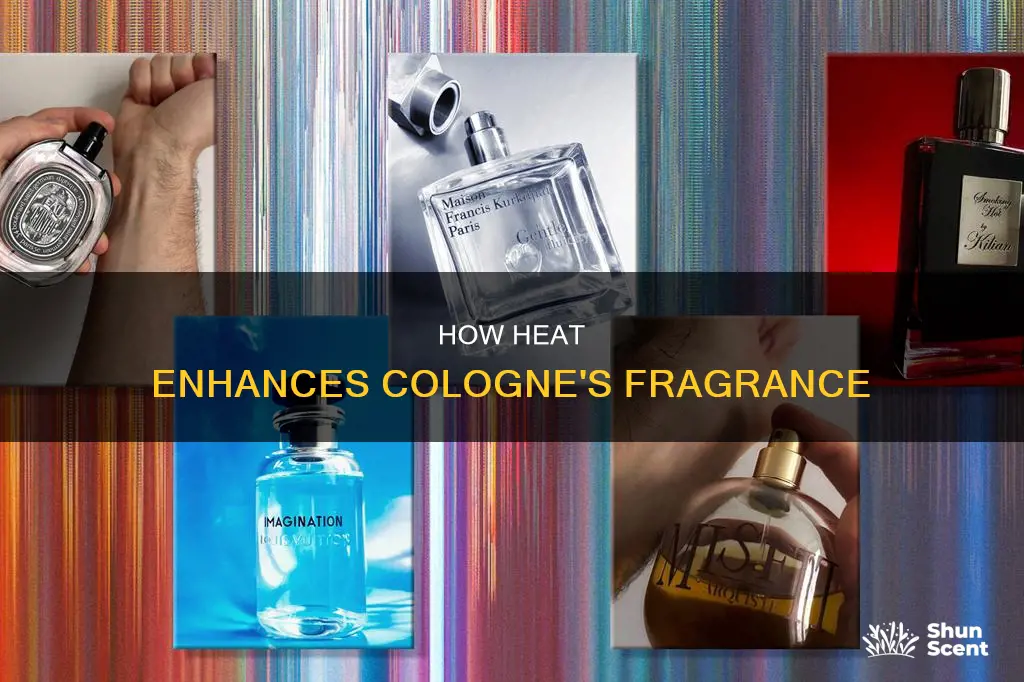 why does heat help cologne