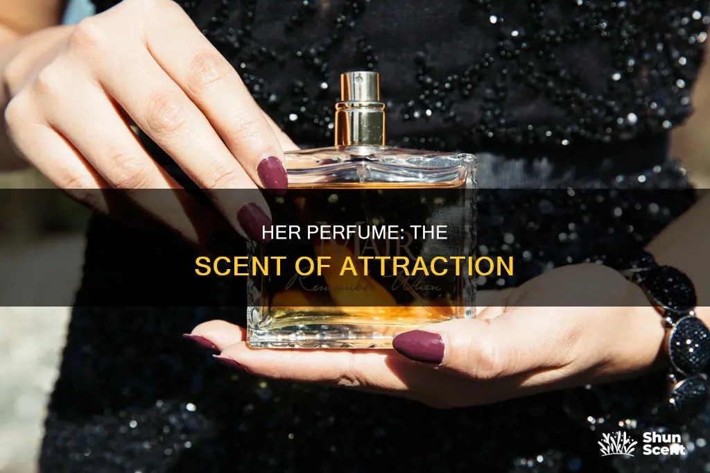 why does her perfume make me like her