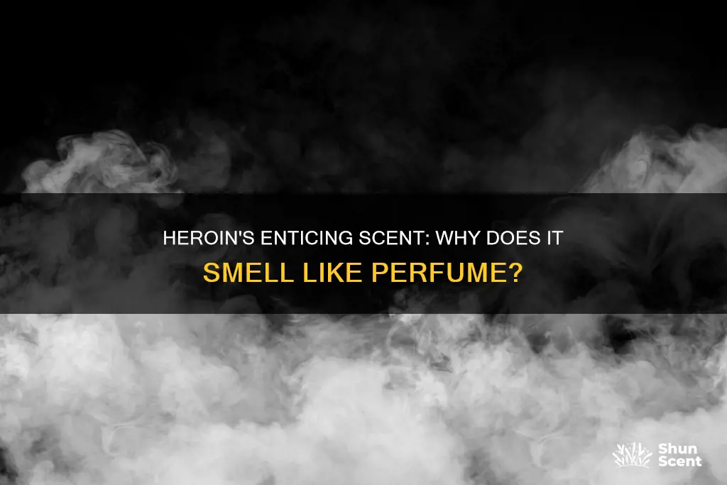 why does heroin have a perfume smell
