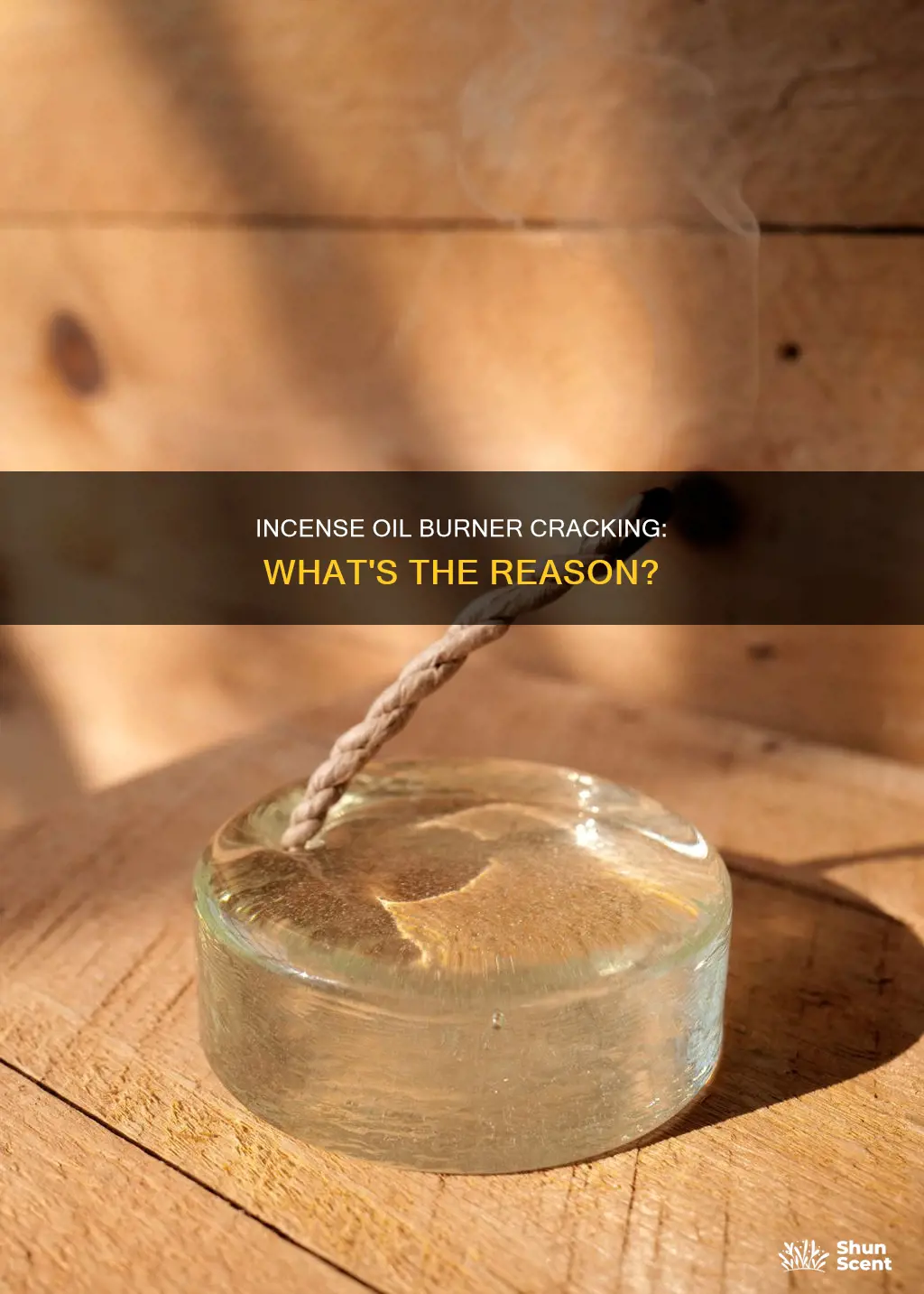why does my incense oil burner crack