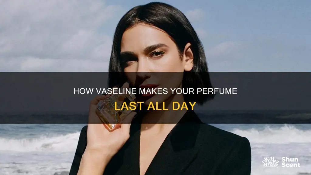 why does vaseline make perfume last longer