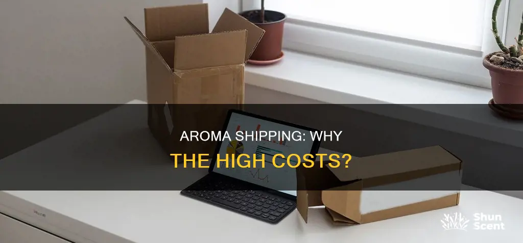 why is aroma shipping so expensive