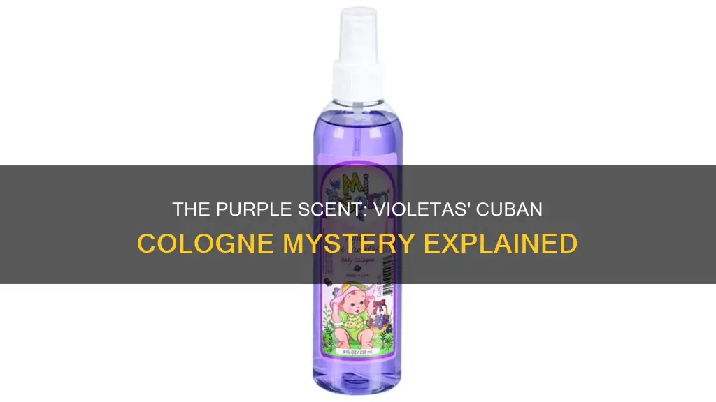 why is cuban cologne violetas purple