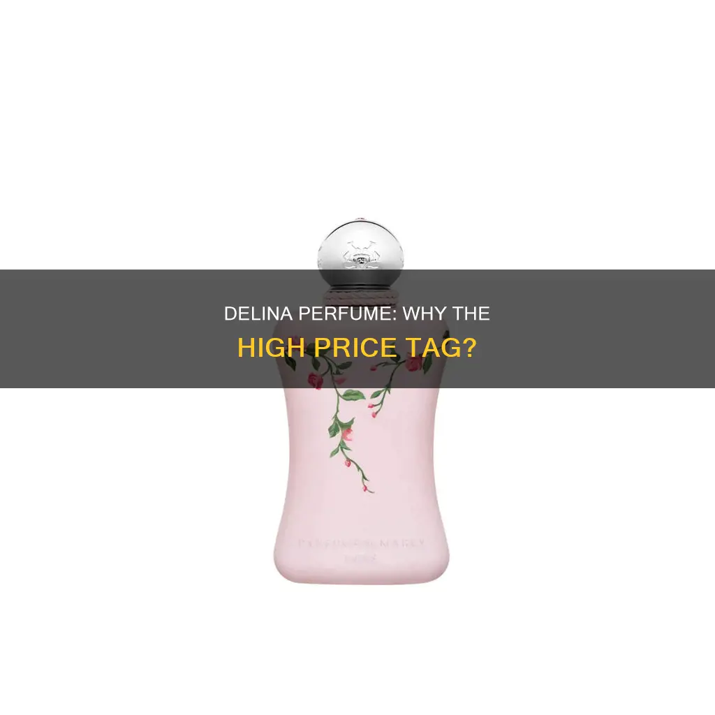 why is delina perfume so expensive