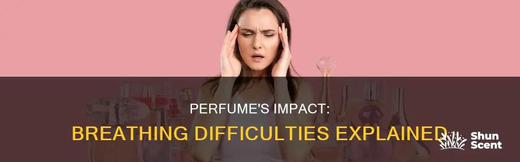 why is it harder to breathe after smelling perfume