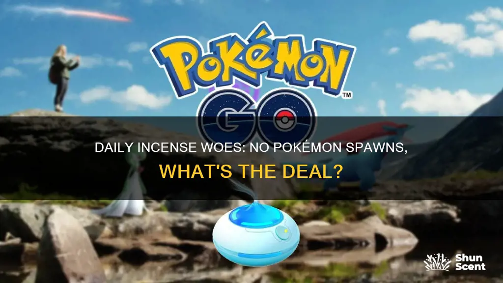 why is my daily incense not spawning pokémon