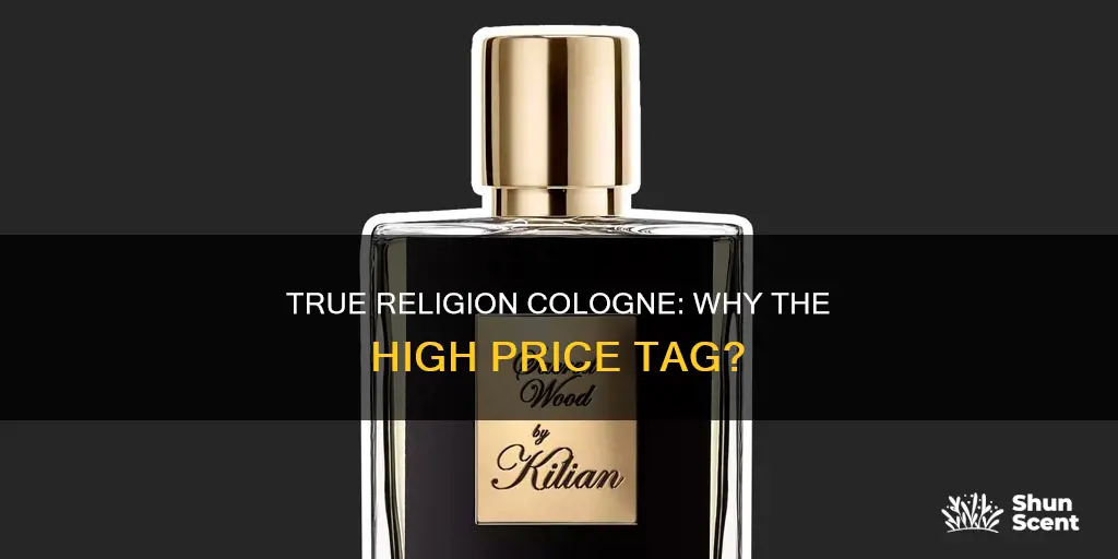 why is true religion cologne so expensive