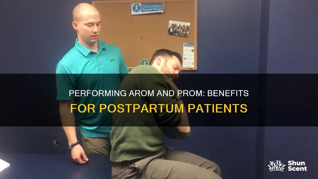 why perform arom and prom with patient