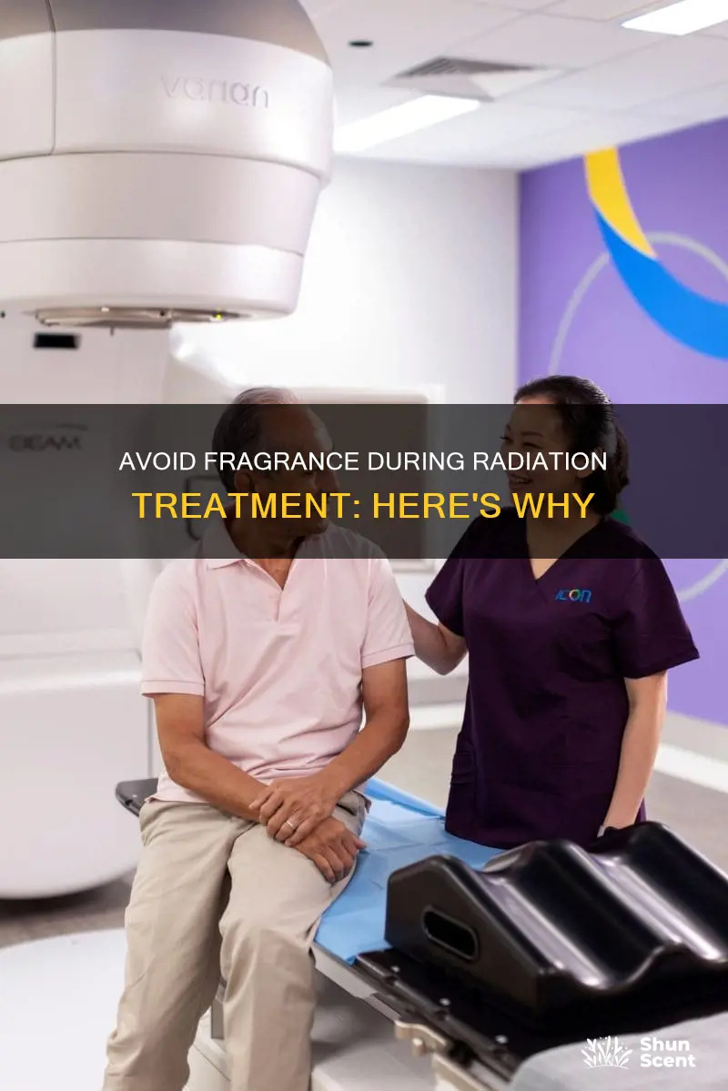 why should i not use fragrance during radiation treatment