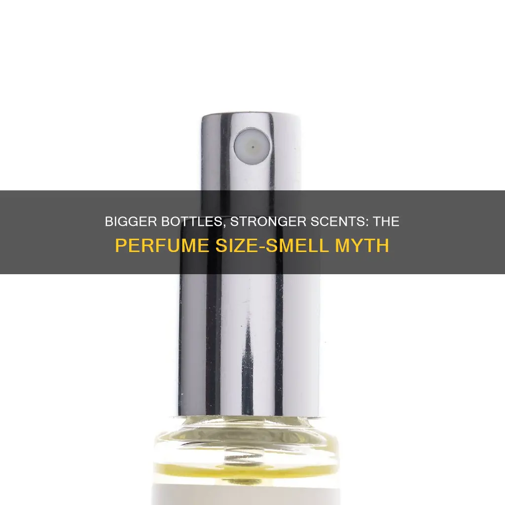 will larger botles of perfume smell more