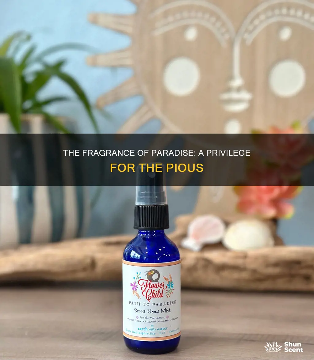 will not smell the fragrance of paradise