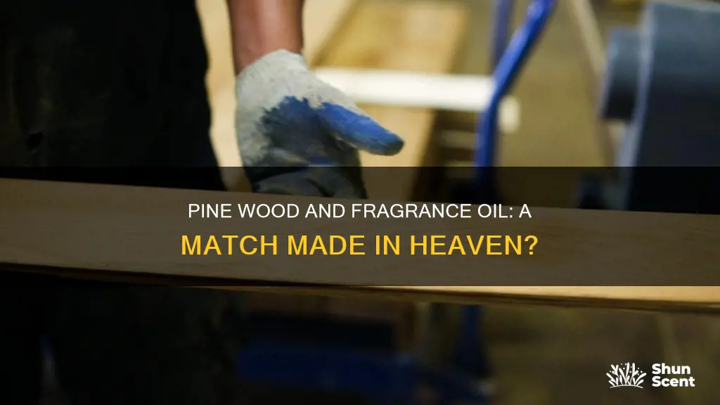 will pine wood hold fragrance oil
