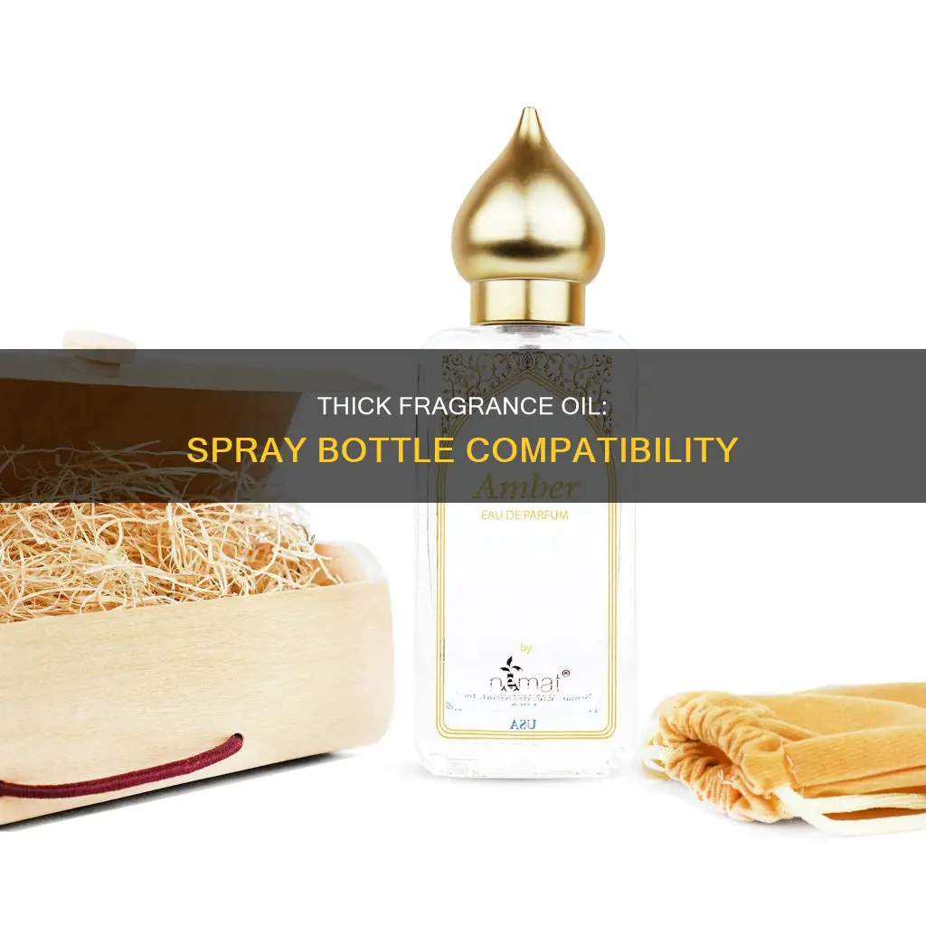 will thick fragrance oil spray out a spray bottle